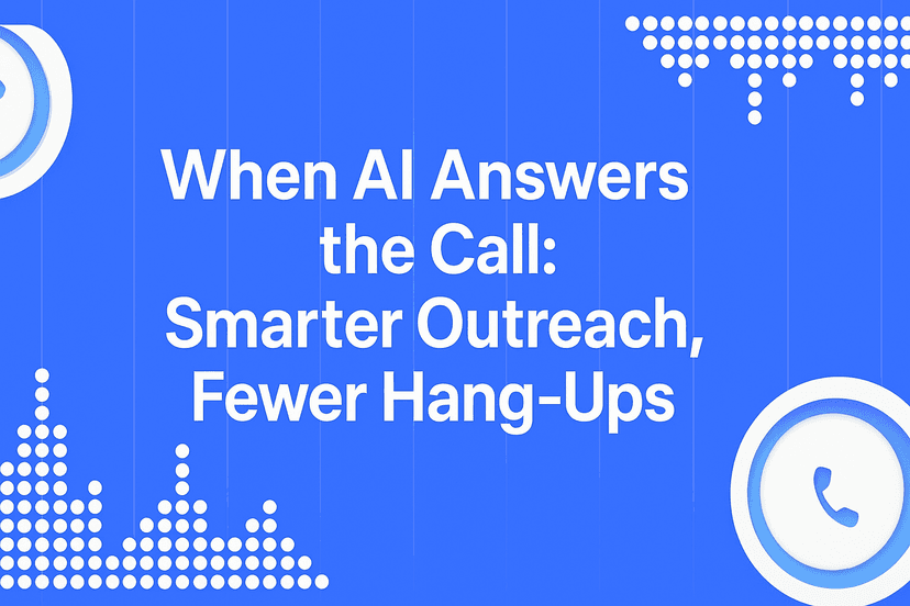 When AI Answers the Call: Smarter Outreach, Fewer Hang-Ups