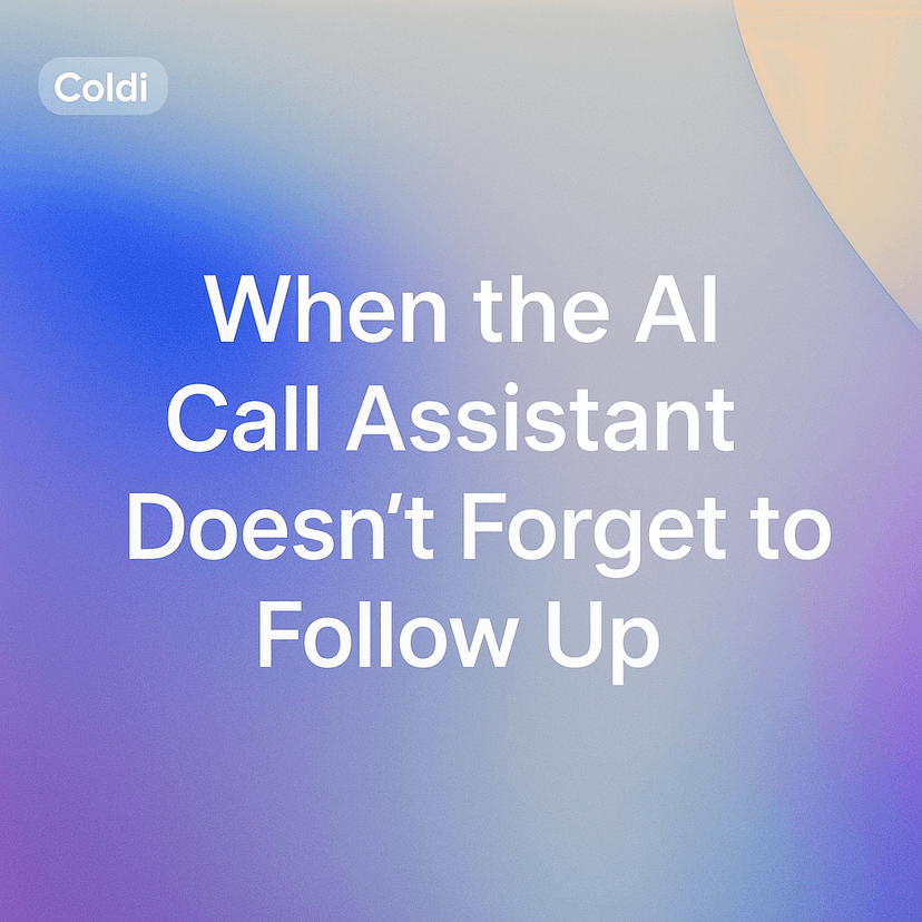 When the AI Call Assistant Doesn’t Forget to Follow Up